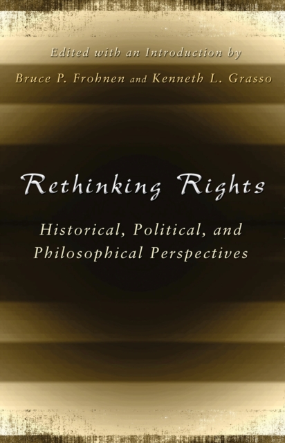 Rethinking Rights : Historical, Political, and Philosophical Perspectives, Paperback / softback Book
