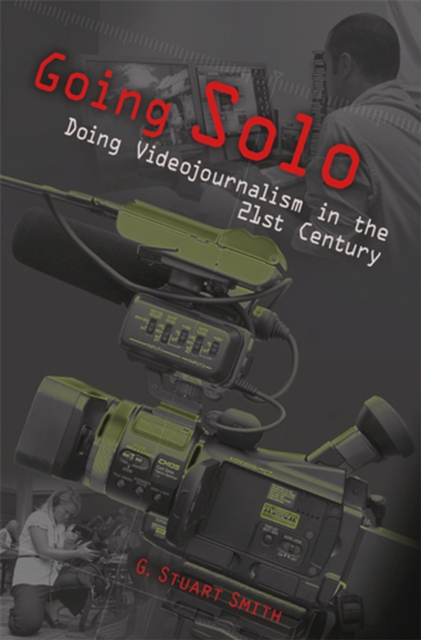 Going Solo : Doing Videojournalism in the 21st Century, Paperback / softback Book