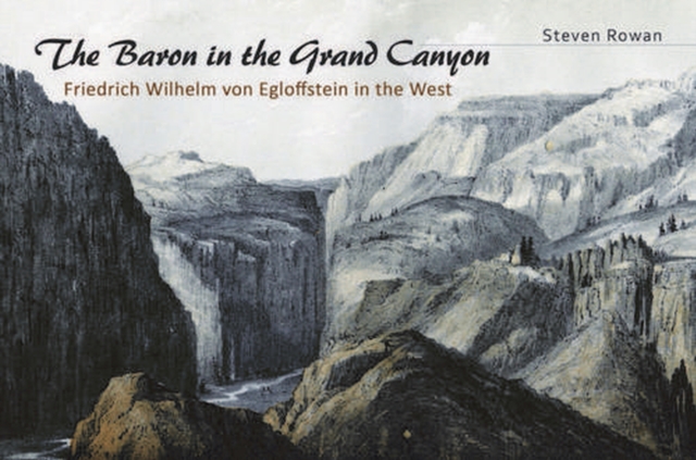 The Baron in the Grand Canyon : Friedrich Wilhelm von Egloffstein in the West, Hardback Book