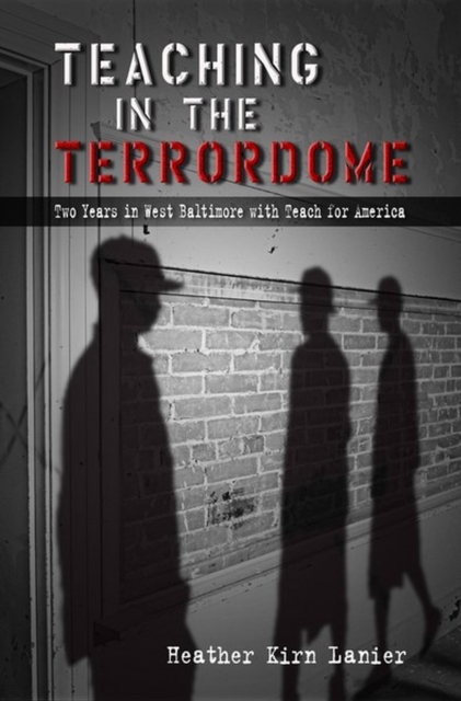 Teaching in the Terrordome : Two Years in West Baltimore with Teach for America, Paperback / softback Book