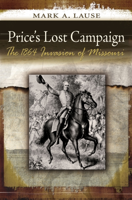 Price's Lost Campaign : The 1864 Invasion of Missouri, Paperback / softback Book