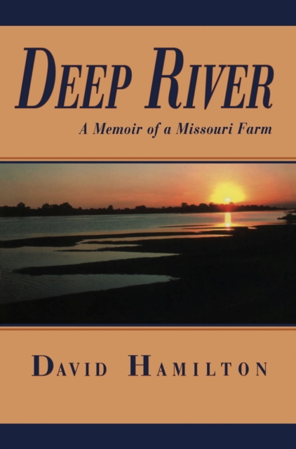 Deep River : A Memoir of a Missouri Farm, Paperback / softback Book