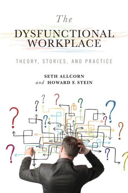 The Dysfunctional Workplace : Theory, Stories, and Practice, Hardback Book