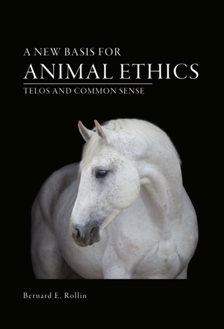 A New Basis for Animal Ethics : Telos and Common Sense, Hardback Book