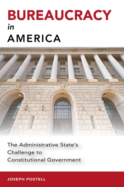 Bureaucracy in America : The Administrative State's Challenge to Constitutional Government, Hardback Book