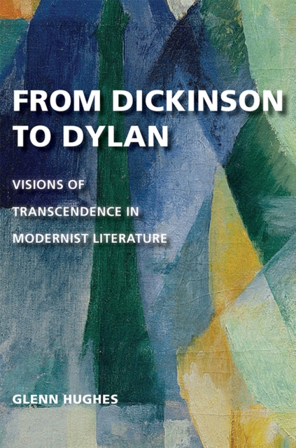 From Dickinson to Dylan : Visions of Transcendence in Modernist Literature, Hardback Book