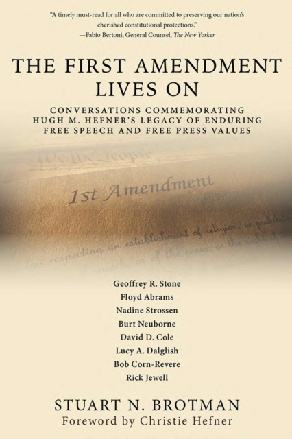 The First Amendment Lives On : Conversations in Commemoration of Hugh M. Hefner's Legacy of Enduring Free Speech and Free Press Values, Paperback / softback Book