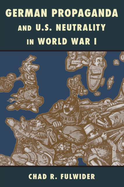 German Propaganda and U.S. Neutrality in World War I, EPUB eBook