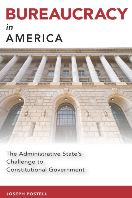 Bureaucracy in America : The Administrative State's Challenge to Constitutional Government, EPUB eBook