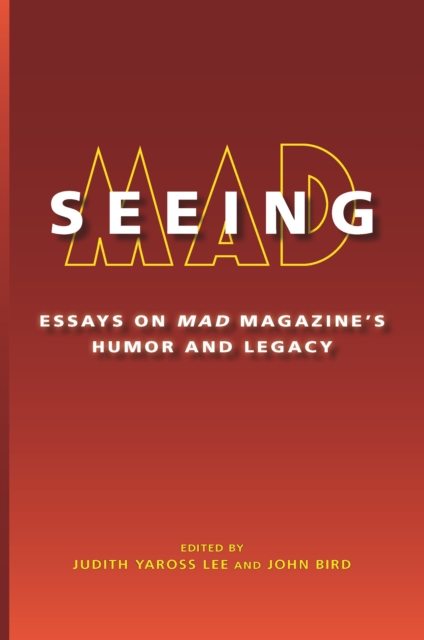 Seeing MAD : Essays on MAD Magazine's Humor and Legacy, EPUB eBook