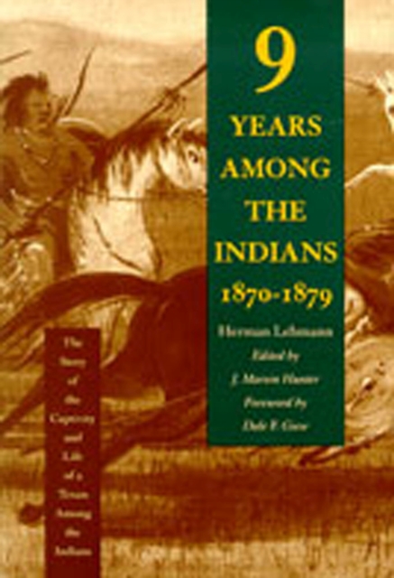 Nine Years among the Indians, 1870-1879 : The Story of the Captivity and Life of a Texan among the Indians, Hardback Book