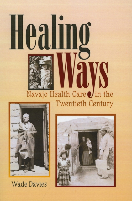 Healing Ways : Navajo Health Care in the Twentieth Century, Paperback / softback Book