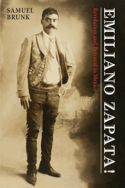 Emiliano Zapata! : Revolution and Betrayal in Mexico, EPUB eBook