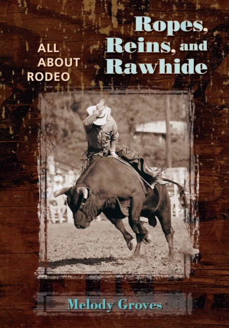 Ropes, Reins, and Rawhide : All About Rodeo, EPUB eBook
