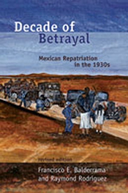 Decade of Betrayal : Mexican Repatriation in the 1930s, Paperback / softback Book