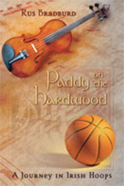 Paddy on the Hardwood : A Journey in Irish Hoops, Paperback / softback Book
