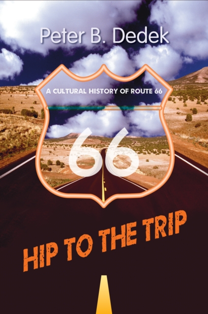 Hip to the Trip : A Cultural History of Route 66, EPUB eBook