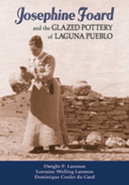 Josephine Foard and the Glazed Pottery of Laguna Pueblo, Hardback Book