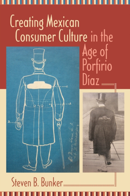 Creating Mexican Consumer Culture in the Age of Porfirio Diaz, EPUB eBook