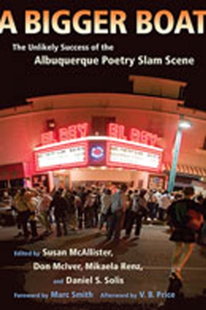 A Bigger Boat : The Unlikely Success of the Albuquerque Poetry Slam Scene, Paperback / softback Book