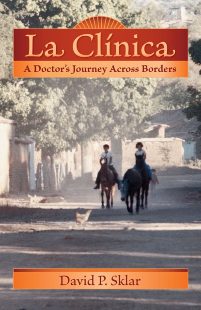 La Clinica : A Doctor's Journey Across Borders, EPUB eBook