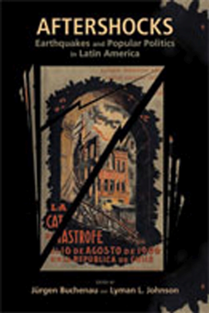 Aftershocks : Earthquakes and Popular Politics in Latin America, Paperback / softback Book