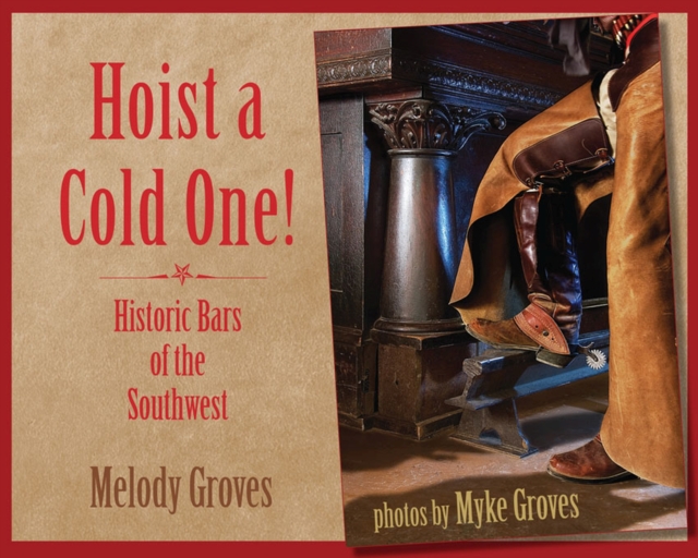 Hoist a Cold One! : Historic Bars of the Southwest, Paperback / softback Book