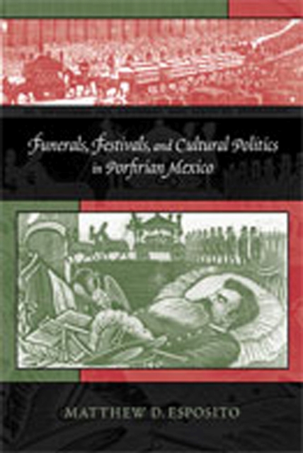 Funerals, Festivals and Cultural Politics in Porfirian Mexico, Paperback / softback Book