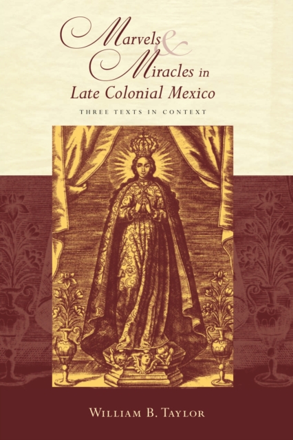 Marvels and Miracles in Late Colonial Mexico : Three Texts in Context, EPUB eBook