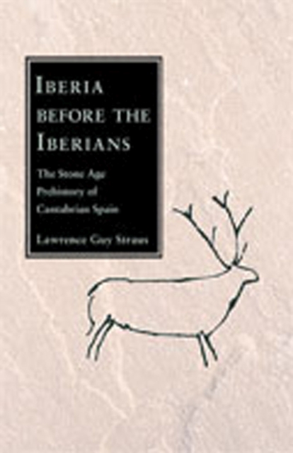 Iberia before the Iberians : The Stone Age Prehistory of Cantabrian Spain, Paperback / softback Book