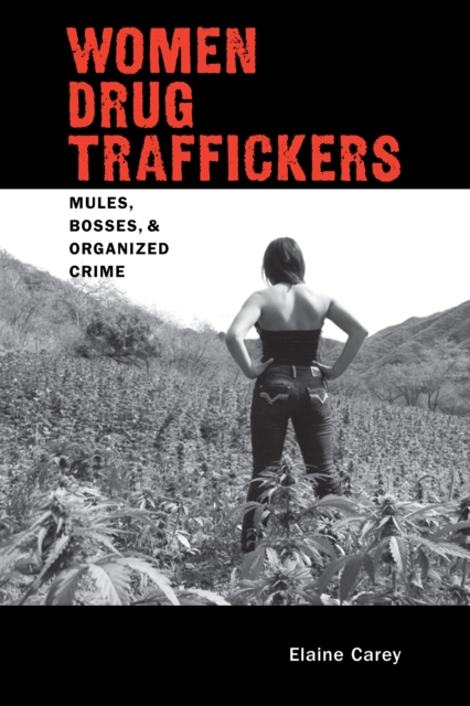 Women Drug Traffickers : Mules, Bosses, and Organized Crime, EPUB eBook