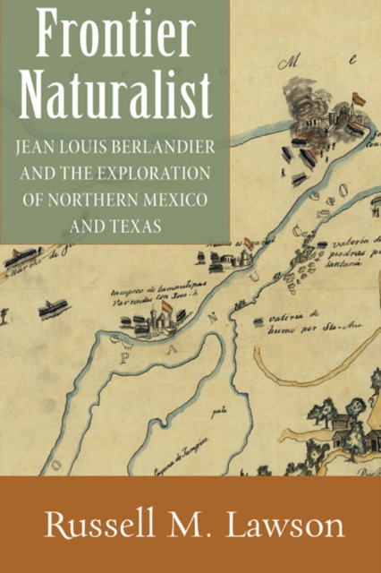 Frontier Naturalist : Jean Louis Berlandier and the Exploration of Northern Mexico and Texas, EPUB eBook