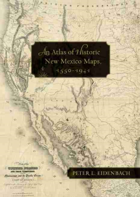 An Atlas of Historic New Mexico Maps, 1550-1941, Hardback Book