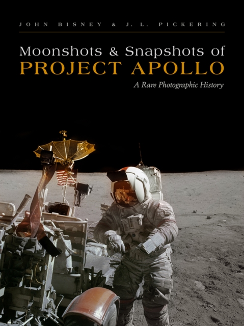 Moonshots and Snapshots of Project Apollo : A Rare Photographic History, EPUB eBook