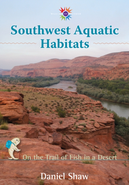 Southwest Aquatic Habitats : On the Trail of Fish in a Desert, EPUB eBook