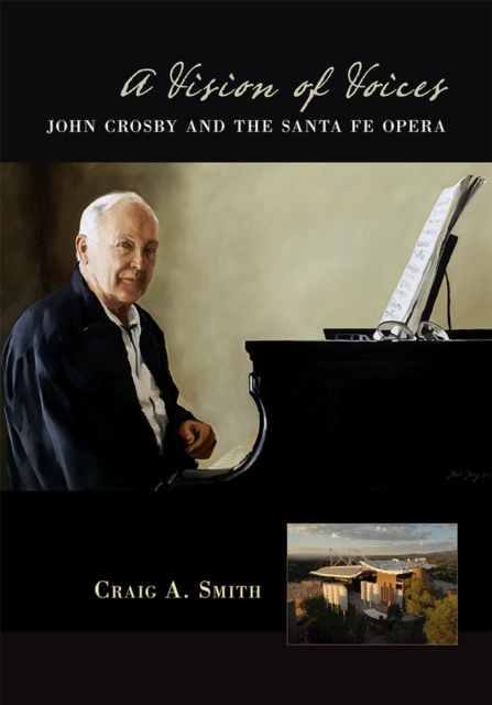 A Vision of Voices : John Crosby and the Santa Fe Opera, Paperback / softback Book