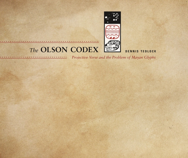 The Olson Codex : Projective Verse and the Problem of Mayan Glyphs, EPUB eBook