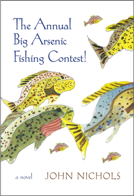 The Annual Big Arsenic Fishing Contest! : A Novel, Hardback Book