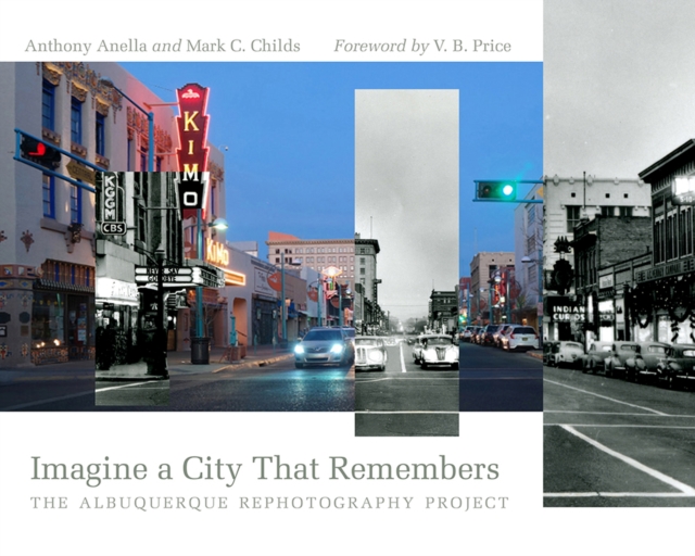 Imagine a City That Remembers : The Albuquerque Rephotography Project, Paperback / softback Book