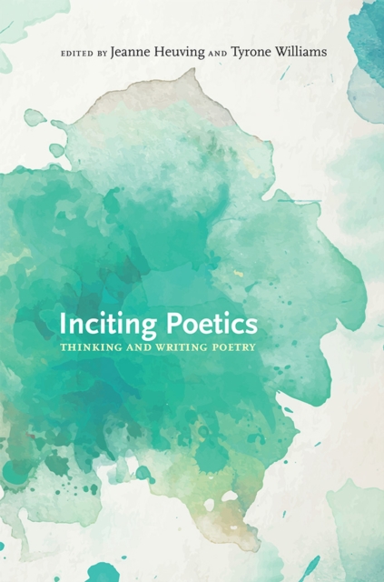 Inciting Poetics : Thinking and Writing Poetry, Hardback Book