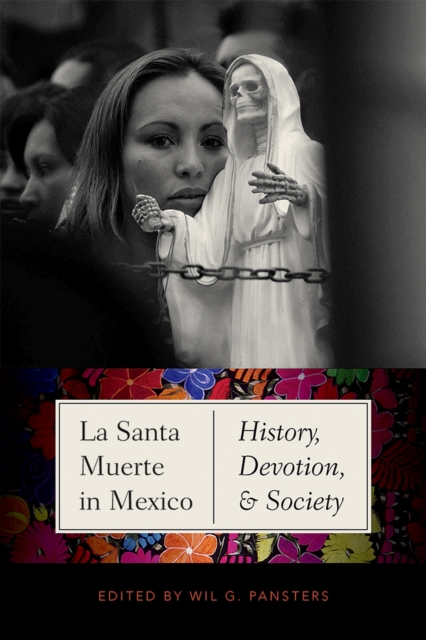 La Santa Muerte in Mexico : History, Devotion, and Society, Hardback Book