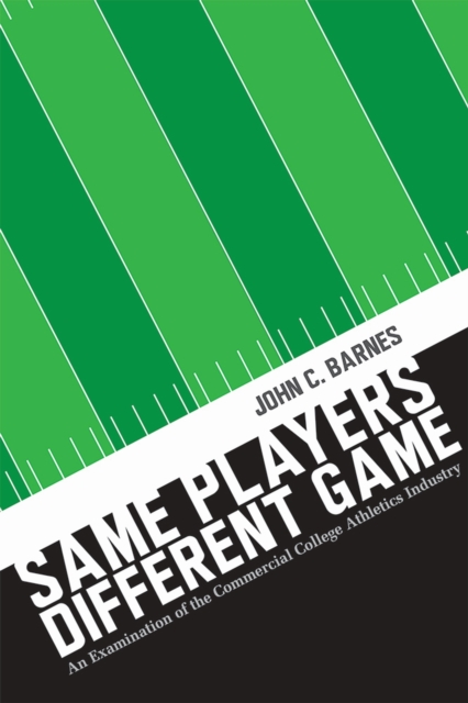 Same Players, Different Game : An Examination of the Commercial College Athletics Industry, Hardback Book