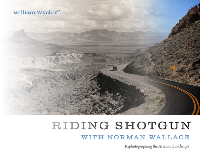 Riding Shotgun with Norman Wallace : Rephotographing the Arizona Landscape, Paperback / softback Book