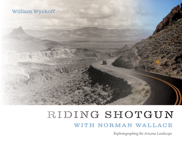 Riding Shotgun with Norman Wallace : Rephotographing the Arizona Landscape, EPUB eBook