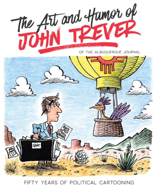 The Art and Humor of John Trever : Fifty Years of Political Cartooning, Paperback / softback Book