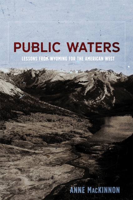 Public Waters : Lessons from Wyoming for the American West, Paperback / softback Book