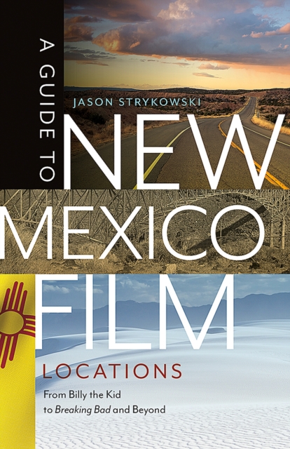 A Guide to New Mexico Film Locations : From Billy the Kid to Breaking Bad and Beyond, Paperback / softback Book