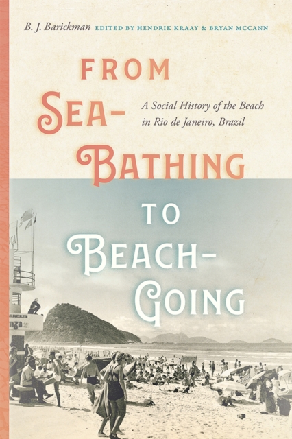 From Sea-Bathing to Beach-Going : A Social History of the Beach in Rio de Janeiro, Brazil, Hardback Book