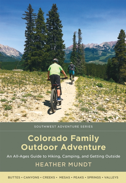 Colorado Family Outdoor Adventure : An All-Ages Guide to Hiking, Camping, and Getting Outside, Paperback / softback Book