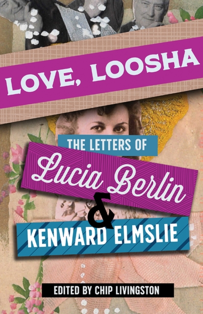 Love, Loosha : The Letters of Lucia Berlin and Kenward Elmslie, Hardback Book